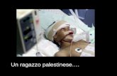 Un ragazzo palestinese.… gli hanno sparato alla testa…