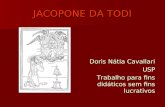 JACOPONE DA TODI Doris Nátia Cavallari USP Trabalho para fins didáticos sem fins lucrativos.
