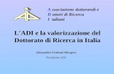 A ssociazione dottorandi e D ottori di Ricerca I taliani Alessandro Fraleoni Morgera Presidente ADI L'ADI e la valorizzazione del Dottorato di Ricerca.