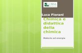 Chimica e didattica della chimica Materia ed energia Luca Fiorani.