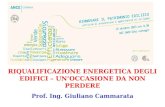 RIQUALIFICAZIONE ENERGETICA DEGLI EDIFICI – UNOCCASIONE DA NON PERDERE Prof. Ing. Giuliano Cammarata.