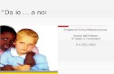 Da io … a noi Progetto di Prima Alfabetizzazione Scuola dellInfanzia S. Maria a Coverciano A.S. 2011-2012.