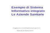 Realizzato da Roberto Savino Esempio di Sistema Informativo integrato Le Aziende Sanitarie Progettazione a cura di Roberto Savino per C.E.I.