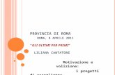 PROVINCIA DI ROMA ROMA, 8 APRILE 2011 GLI ULTIMI PER PRIMI LILIANA CANTATORE Motivazione e volizione: i progetti di accoglienza.