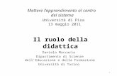 Mettere lapprendimento al centro del sistema Daniela Maccario Dipartimento di Scienze dellEducazione e della Formazione Università di Torino Università