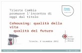 Trieste Cambia promuove lincontro di oggi dal titolo Cohousing: qualità della vita qualità del futuro TS 08/11/2012 1 Mariagrazia Samec Trieste, 8 novembre.