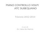 PIANO CONTROLLO VOLPI ATC SUBEQUANO Triennio 2012-2014 A cura di: Dr. Fabio De Marinis.