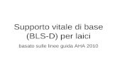 Supporto vitale di base (BLS-D) per laici basato sulle linee guida AHA 2010.