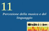 11 Percezione della musica e del linguaggio. 11 Music and Speech Perception Musica Linguaggio.