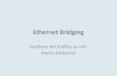 Ethernet Bridging Gestione del traffico su reti Metro Ethternet.