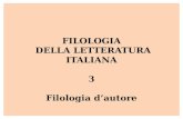 FILOLOGIA DELLA LETTERATURA ITALIANA 3 Filologia dautore.