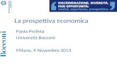 La prospettiva economica Paola Profeta Università Bocconi Milano, 4 Novembre 2013.