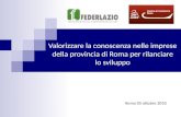 Valorizzare la conoscenza nelle imprese della provincia di Roma per rilanciare lo sviluppo Roma 05 ottobre 2010.