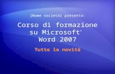 Corso di formazione su Microsoft ® Word 2007 Tutte le novità [Nome società] presenta: