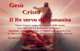 Gesù Cristo Il Re servo dellumanità "Gesù Cristo è centro del cosmo e della storia. Lui, solo Lui, è il Redentore dell'uomo". Il primato assoluto di Cristo.