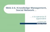 Web 2.0, Knowledge Management, Social Network… … e la speranza di apprendere 27 settembre 2008 Stefano Fiaschi.