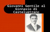 Giovanni Gentile al Ginnasio di Castelvetrano. 30 settembre 1870: venne fondato il Ginnasio G. Pantaleo; 1875: apparve la figura del direttore. Giovanni.