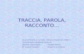 TRACCIA, PAROLA, RACCONTO… Scuola Primaria A. Fusinato - Istituto Comprensivo TORRI 2 Grumolo delle Abbadesse (Vicenza) Docente responsabile:Giaretta Alessia.