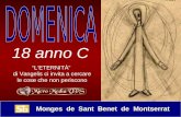 Monges de Sant Benet de Montserrat Monges de Sant Benet de Montserrat 18 anno C LETERNITÀ di Vangelis ci invita a cercare le cose che non periscono.