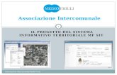 IL PROGETTO DEL SISTEMA INFORMATIVO TERRITORIALE MF SIT Associazione Intercomunale Medio Friuli 1 Associazione Intercomunale.