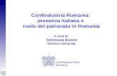 Confindustria Romania: presenza italiana e ruolo del patronato in Romania A cura di: Tommaso Busini Direttore Generale.