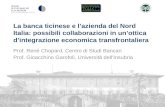 La banca ticinese e lazienda del Nord Italia: possibili collaborazioni in unottica dintegrazione economica transfrontaliera Prof. René Chopard, Centro.
