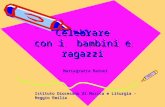 Celebrare con i bambini e ragazzi Mariagrazia Baroni Istituto Diocesano di Musica e Liturgia - Reggio Emilia.