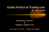 Guida Pratica al Trading con le Opzioni Francesco Caranti & Trading Library Srl Jolly Hotel de la Gare - Bologna 27 settembre.