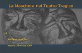 La Maschera nel Teatro Tragico di Stefano Quaglia Verona, 30 marzo 2006.