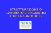 1 STRUTTURAZIONE DI LABORATORI LINGUISTICI E META-FONOLOGICI.