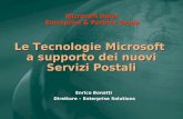 Le Tecnologie Microsoft a supporto dei nuovi Servizi Postali Enrico Bonatti Direttore – Enterprise Solutions Microsoft Italia Enterprise & Partner Group.