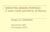 SINISTRA SENZA POPOLO: il voto nelle periferie di Roma Federico TOMASSI Seminario CRS 10 maggio 2010.
