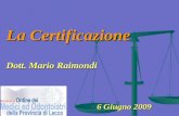 La Certificazione Dott. Mario Raimondi 6 Giugno 2009.