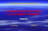 APPARECCHIATURE PER LO SCAMBIO TERMICO PARTE I Tecnologie Chimiche Industriali classe IV Carroli Filippo a.s.2008/2009.