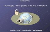 Tecnologia VPN: gestire lo studio a distanza MARTISOFT SA Relatore: A. Arrigo – System Engineer – MARTISOFT SA