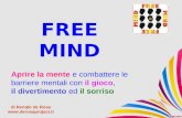 FREE MIND Aprire la mente e combattere le barriere mentali con il gioco, il divertimento ed il sorriso di Renato de Rosa .