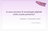 A cosa servono le tecnologie digitali nella scuola primaria? Cattolica 11 dicembre 2010 Alessandro Rabbone.