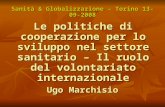 Le politiche di cooperazione per lo sviluppo nel settore sanitario – Il ruolo del volontariato internazionale Ugo Marchisio Sanità & Globalizzazione –