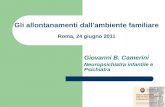 Gli allontanamenti dallambiente familiare Roma, 24 giugno 2011 Giovanni B. Camerini Neuropsichiatra infantile e Psichiatra.