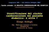 Stratificazione del rischio cardiovascolare nel paziente diabetico: è utile ? Diego Ardigò Dip. Medicina Interna e Scienze Biomediche Università di Parma.