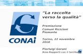 La raccolta verso la qualità Premiazione Comuni Ricicloni Piemonte Torino, 22 novembre 2010 Pierluigi Gorani Area Rapporti con il territorio.