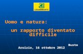 Uomo e natura: un rapporto diventato difficile Busto Arsizio, 16 ottobre 2012.