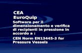 CEA EuroQuip Software per il dimensionamento e verifica di recipienti in pressione in accordo a : CEN Norm EN13445-3 for Pressure Vessels.
