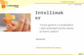 ( make it easy ) Intellimaker come gestire e condividere i dati aziendali anche senza scrivere codice benvenuti venite a toccare con mano… ver 7 – 10/02/2006.