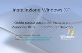 Installazione Windows XP Guida passo passo per installare il Windows XP su un computer desktop Autore: Pierpaolo Tommasi Contatti: pierpaolo.tommasi@gmail.compierpaolo.tommasi@gmail.com.