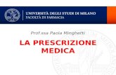LA PRESCRIZIONE MEDICA Prof.ssa Paola Minghetti. LA RICETTA Espressione tecnica dellintervento del medico, limita laccesso dellutilizzatore ai medicamenti.