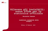 Rilevare gli invisibili: nuove sfide per la statistica ufficiale Milano, 15 Febbraio 2013 Nicoletta Pannuzi Condizioni economiche delle famiglie.