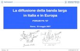 1 FORUM PA 07Roma, 22 maggio 2007 La diffusione della banda larga in Italia e in Europa FORUM PA 07 Roma, 22 maggio 2007.