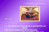 IV domenica di avvento - A … la Vergine concepirà e partorirà un figlio che sarà chiamato Emmanuele, che significa Dio con noi. Mt 1,18-24.