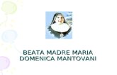 BEATA MADRE MARIA DOMENICA MANTOVANI. VIVRO COME UNA BAMBINA… Accogliamo limmagine della Beata Madre Maria Domenica Mantovani con il canto: Canto Cantiamo.